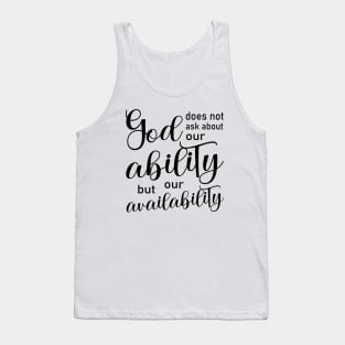 God does not ask about our ability, but our availability | God Got Me Tank Top